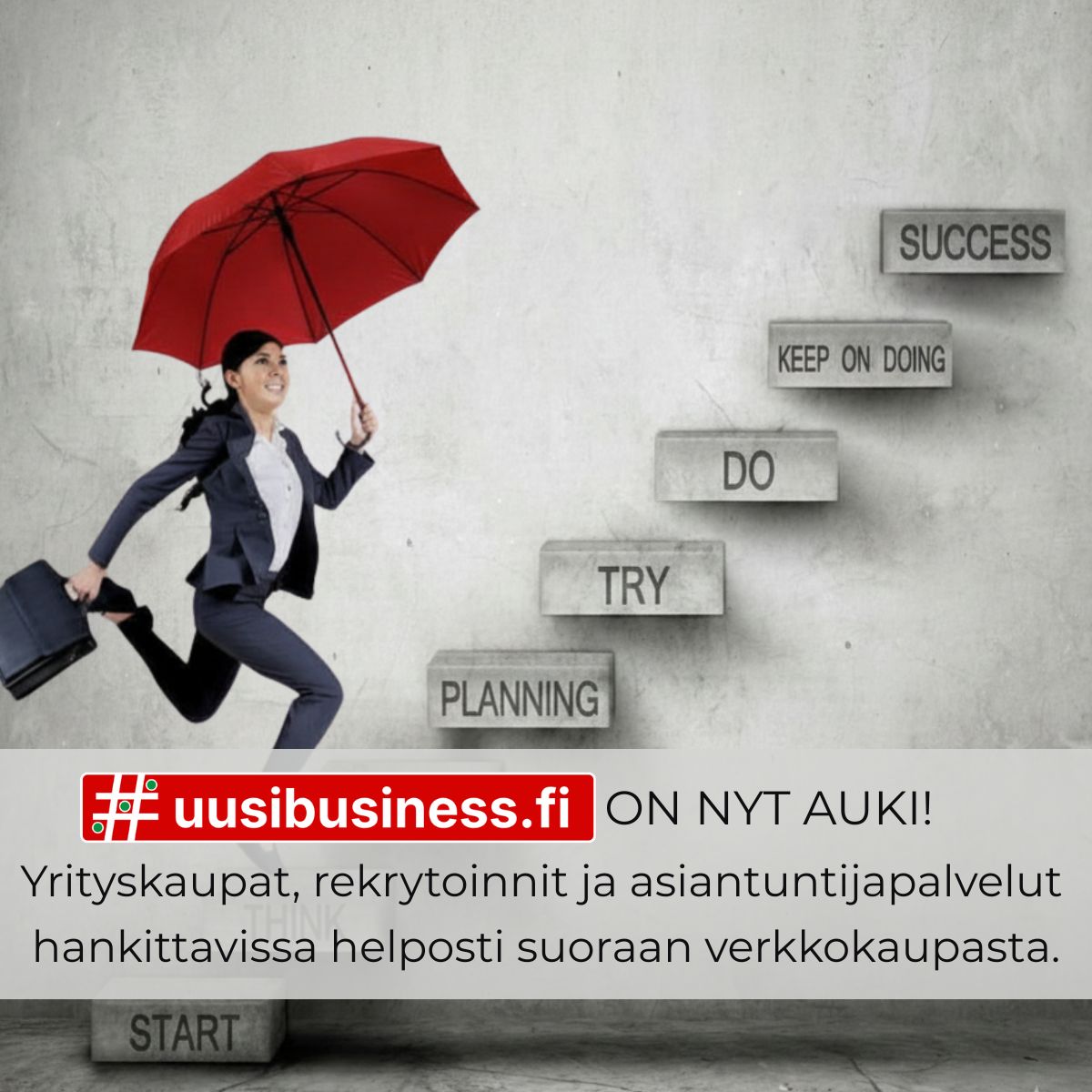 Uusibusiness.fi verkkokaupan lanseerauskuva, jossa nainen nousee menestyksen portaita pitkin punaisen sateenvarjon ja salkun kanssa betoniseinää vasten. Alalaidassa punainen uusibusiness.fi-logo ja teksti yrityskaupoista, rekrytoinneista ja asiantuntijapalveluista.
